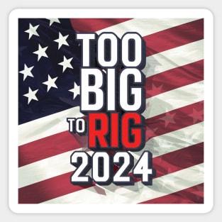 Too big to RIG-Trump 2024 Sticker